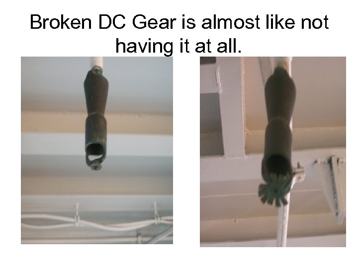 Broken DC Gear is almost like not having it at all. 