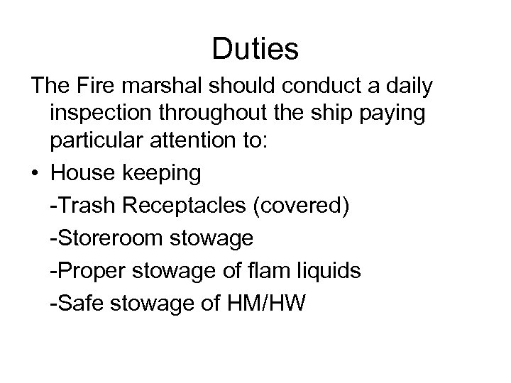 Duties The Fire marshal should conduct a daily inspection throughout the ship paying particular