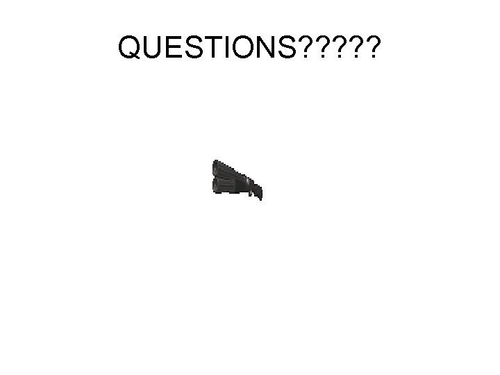 QUESTIONS? ? ? 