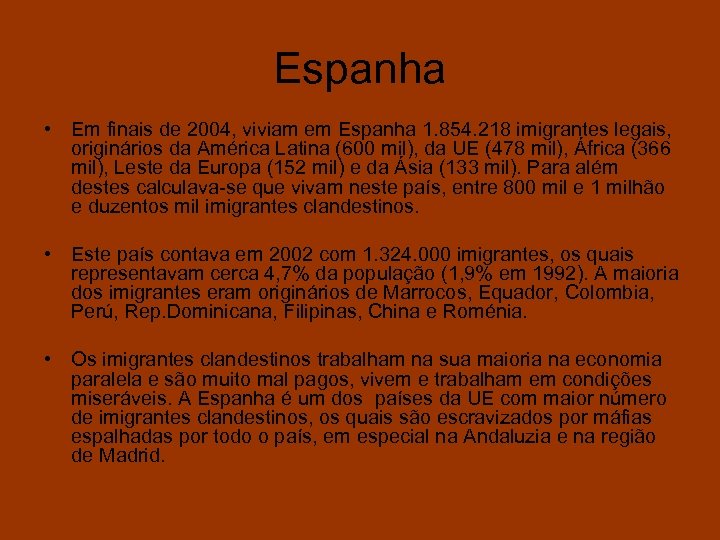 Espanha • Em finais de 2004, viviam em Espanha 1. 854. 218 imigrantes legais,