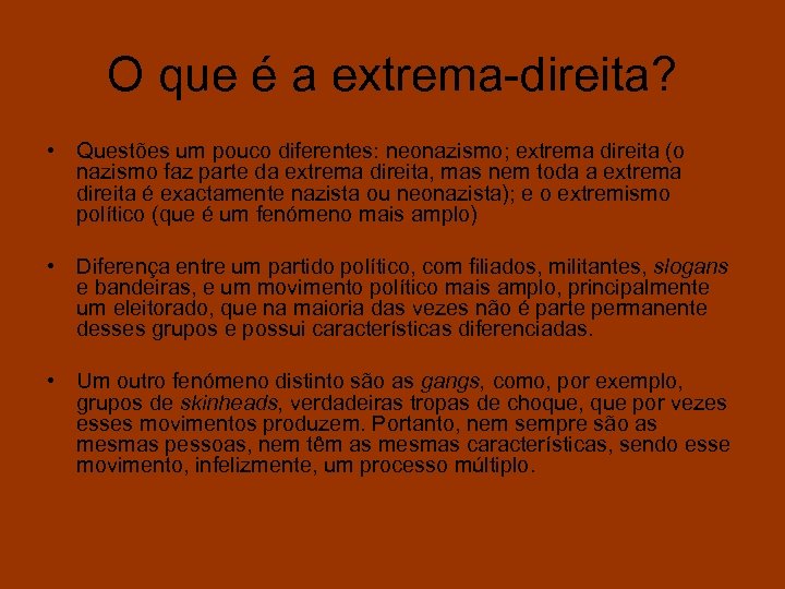 O que é a extrema-direita? • Questões um pouco diferentes: neonazismo; extrema direita (o