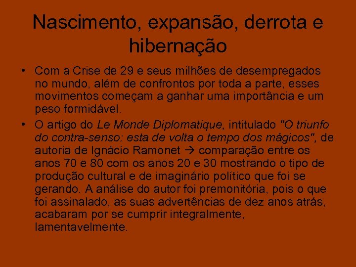 Nascimento, expansão, derrota e hibernação • Com a Crise de 29 e seus milhões