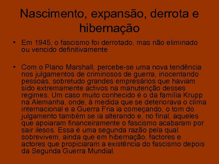 Nascimento, expansão, derrota e hibernação • Em 1945, o fascismo foi derrotado, mas não