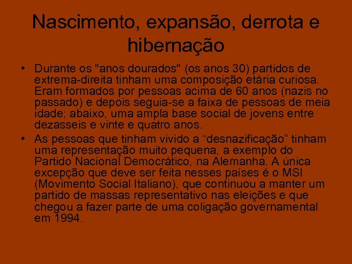 Nascimento, expansão, derrota e hibernação • Durante os 
