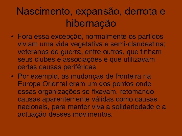 Nascimento, expansão, derrota e hibernação • Fora essa excepção, normalmente os partidos viviam uma