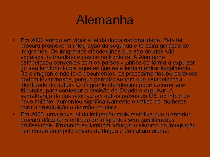 Alemanha • Em 2000 entrou em vigor a lei da dupla nacionalidade. Esta lei