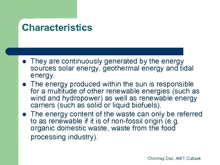 Characteristics l l l They are continuously generated by the energy sources solar energy,