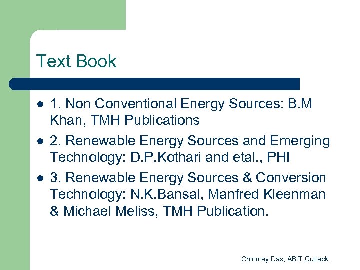 Text Book l l l 1. Non Conventional Energy Sources: B. M Khan, TMH