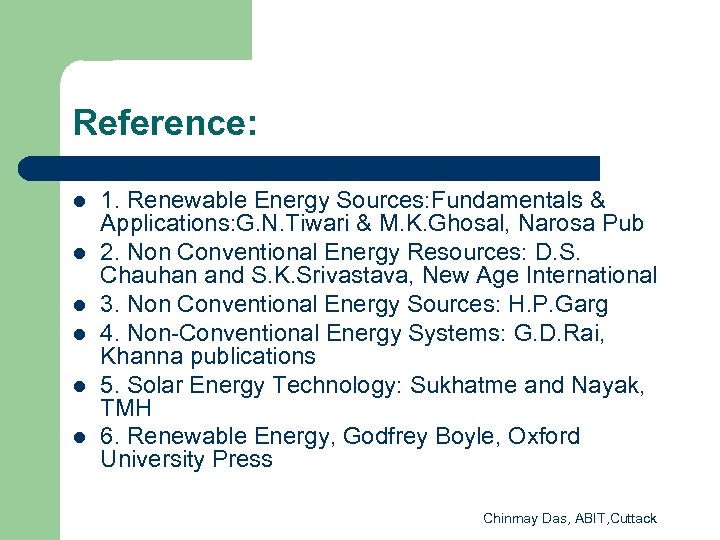 Reference: l l l 1. Renewable Energy Sources: Fundamentals & Applications: G. N. Tiwari