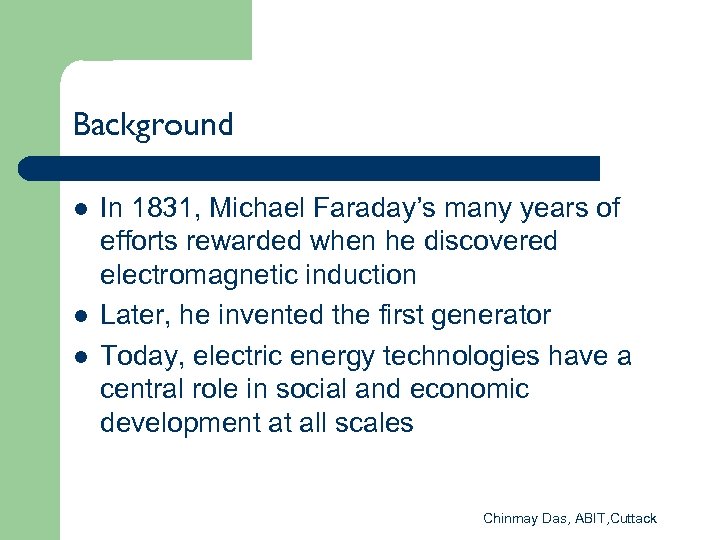 Background l l l In 1831, Michael Faraday’s many years of efforts rewarded when