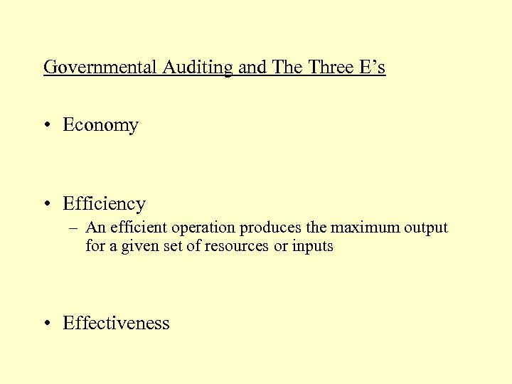 Governmental Auditing and The Three E’s • Economy • Efficiency – An efficient operation