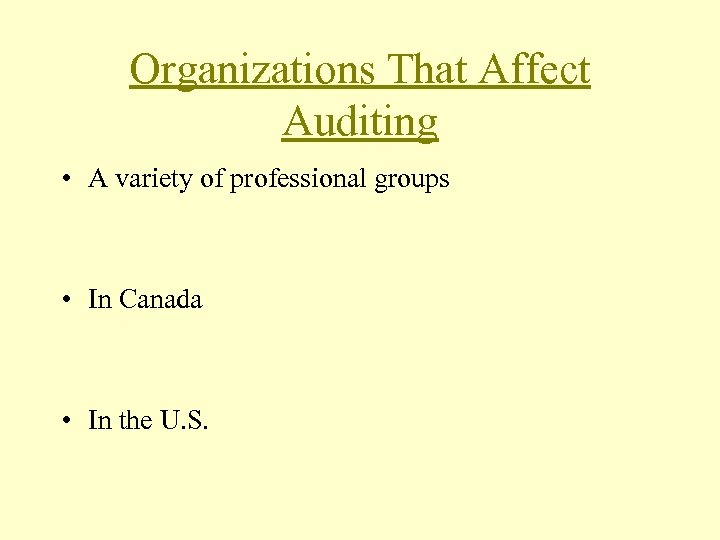 Organizations That Affect Auditing • A variety of professional groups • In Canada •