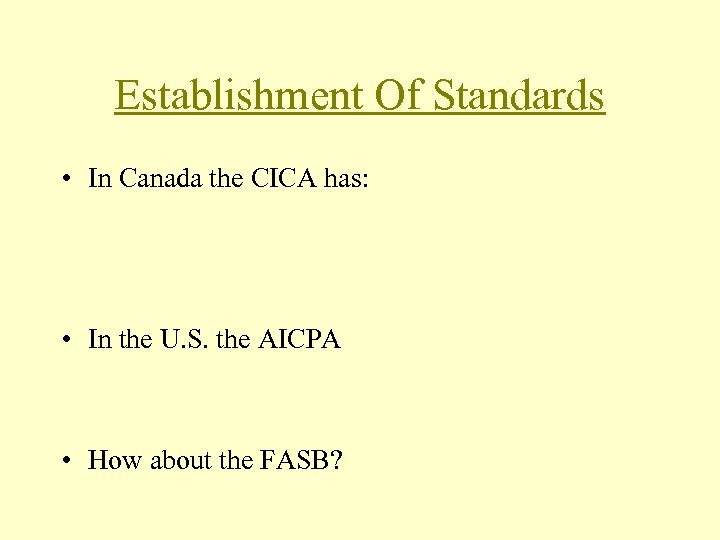 Establishment Of Standards • In Canada the CICA has: • In the U. S.