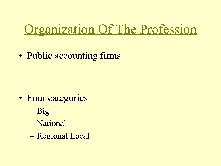 Organization Of The Profession • Public accounting firms • Four categories – Big 4