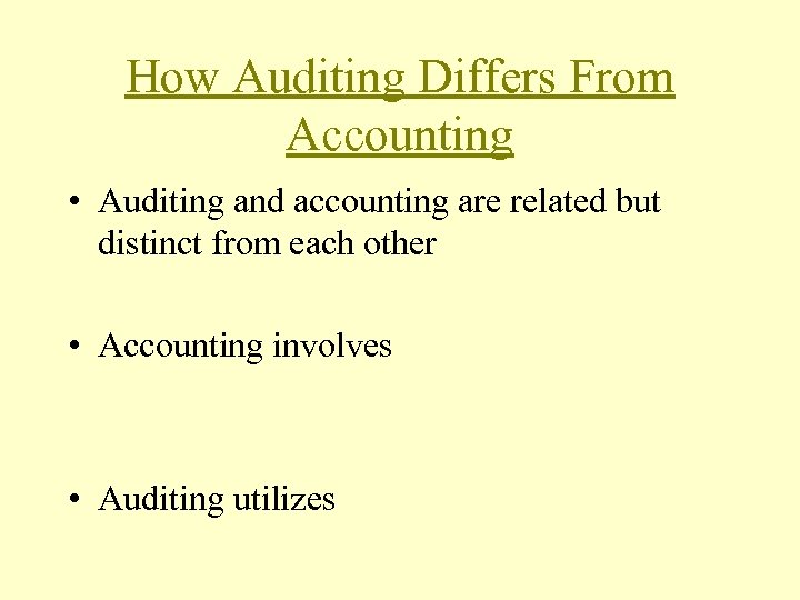 How Auditing Differs From Accounting • Auditing and accounting are related but distinct from