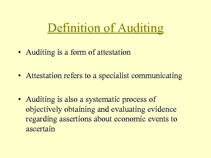 Definition of Auditing • Auditing is a form of attestation • Attestation refers to