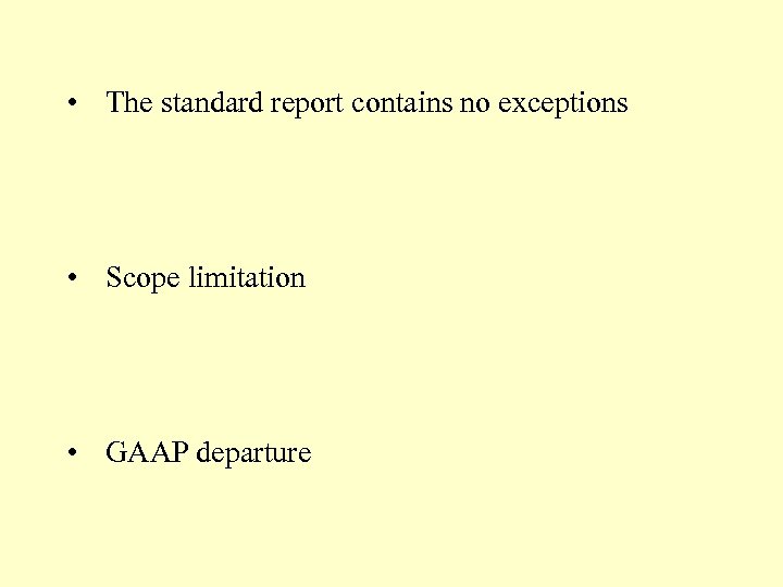  • The standard report contains no exceptions • Scope limitation • GAAP departure