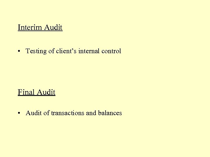 Interim Audit • Testing of client’s internal control Final Audit • Audit of transactions