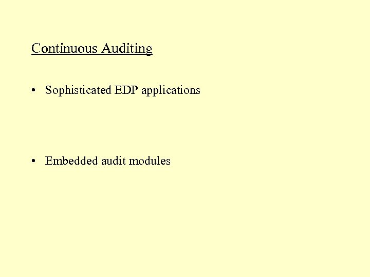 Continuous Auditing • Sophisticated EDP applications • Embedded audit modules 