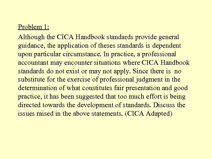 Problem 1: Although the CICA Handbook standards provide general guidance, the application of theses