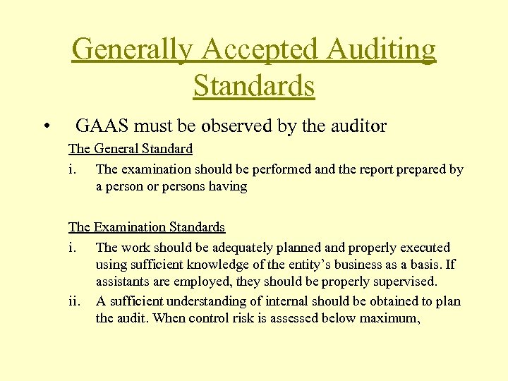 Generally Accepted Auditing Standards • GAAS must be observed by the auditor The General