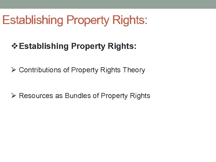 Establishing Property Rights: v Establishing Property Rights: Ø Contributions of Property Rights Theory Ø