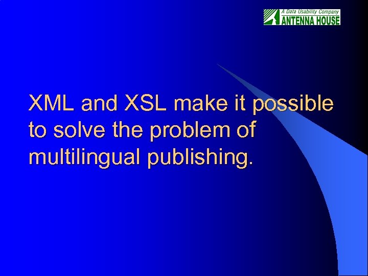 XML and XSL make it possible to solve the problem of multilingual publishing. 