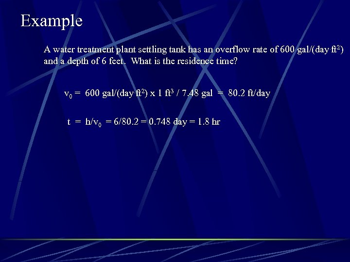 Example A water treatment plant settling tank has an overflow rate of 600 gal/(day.