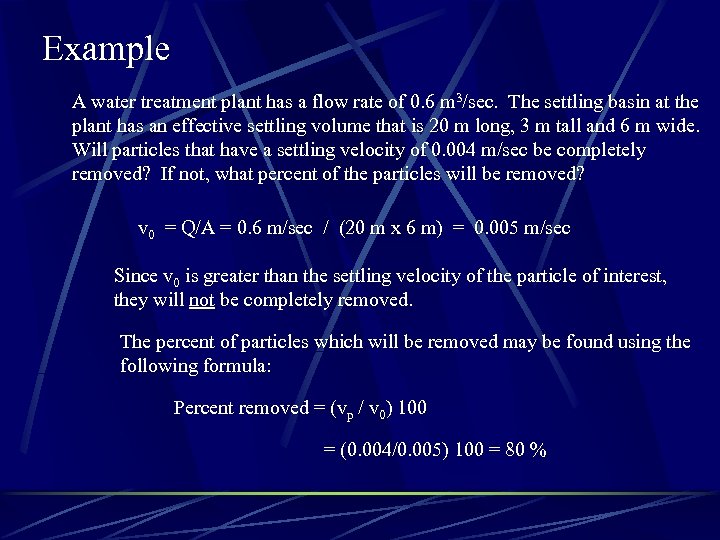 Example A water treatment plant has a flow rate of 0. 6 m 3/sec.