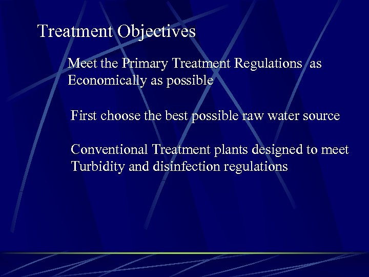 Treatment Objectives Meet the Primary Treatment Regulations as Economically as possible First choose the