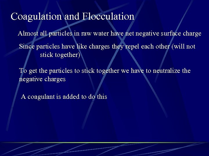 Coagulation and Flocculation Almost all particles in raw water have net negative surface charge