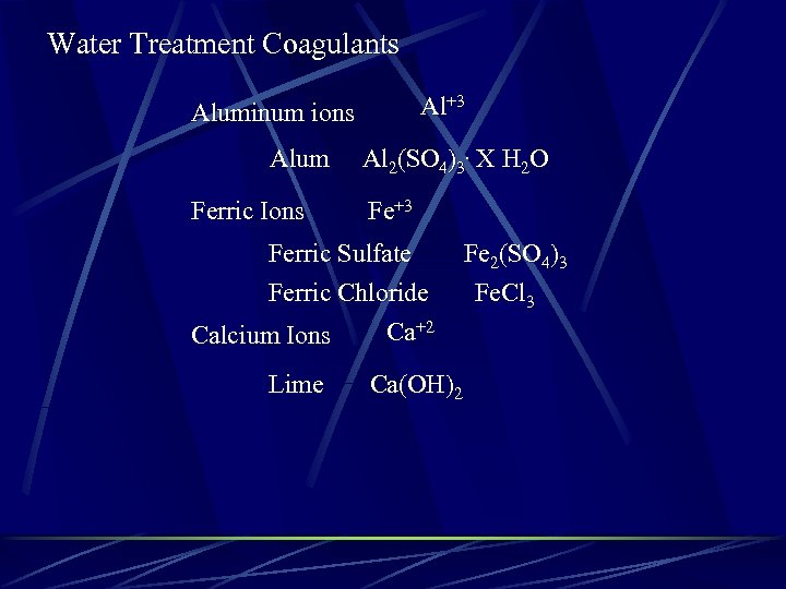 Water Treatment Coagulants Al+3 Aluminum ions Alum Al 2(SO 4)3. X H 2 O