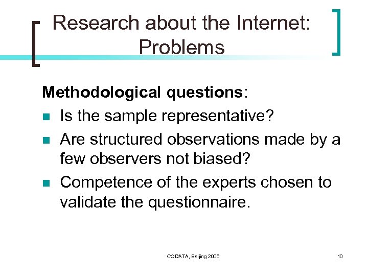 Research about the Internet: Problems Methodological questions: n Is the sample representative? n Are