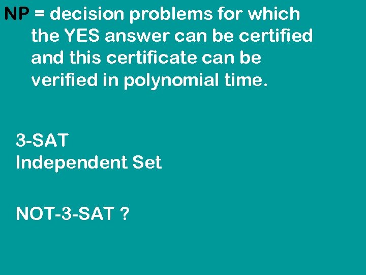 NP = decision problems for which the YES answer can be certified and this