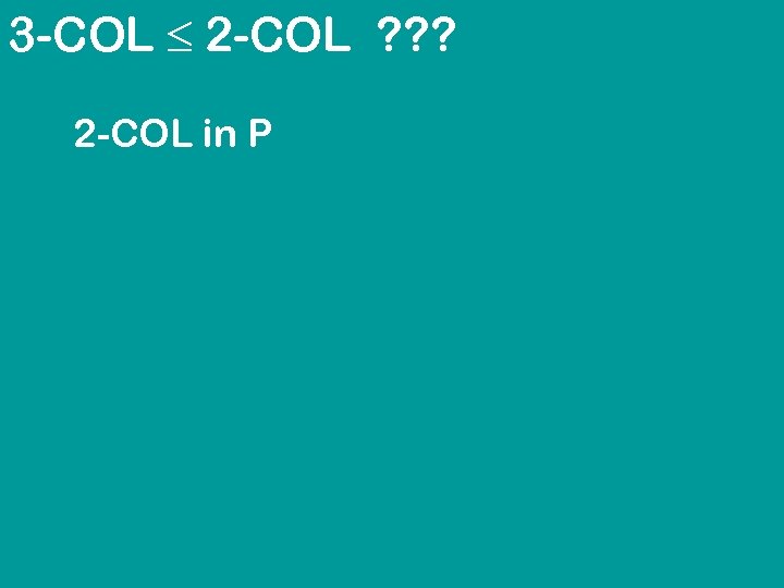 3 -COL 2 -COL ? ? ? 2 -COL in P 