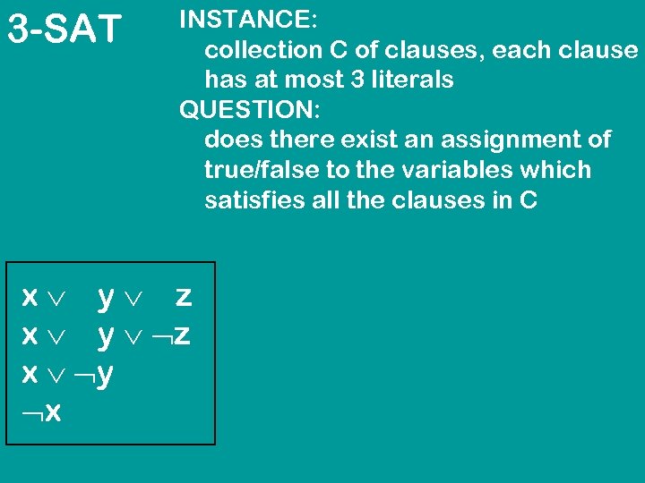 3 -SAT INSTANCE: collection C of clauses, each clause has at most 3 literals