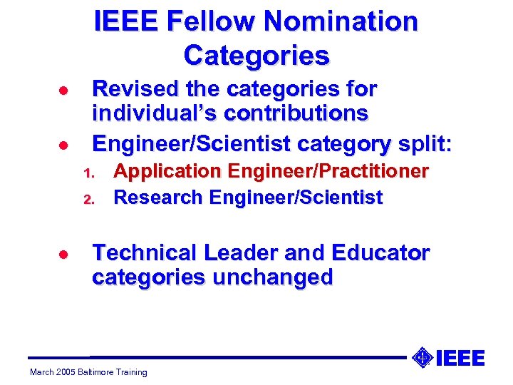 IEEE Fellow Nomination Categories l l Revised the categories for individual’s contributions Engineer/Scientist category