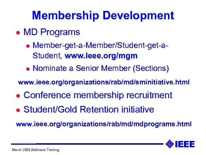 Membership Development l MD Programs l Member-get-a-Member/Student-get-a. Student, www. ieee. org/mgm l Nominate a