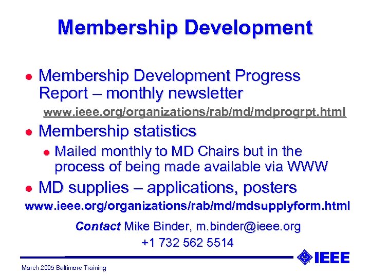 Membership Development l Membership Development Progress Report – monthly newsletter www. ieee. org/organizations/rab/md/mdprogrpt. html