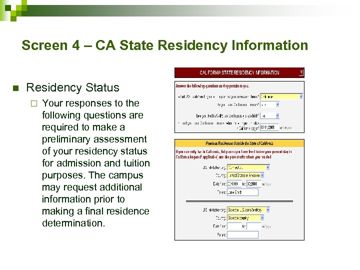 Screen 4 – CA State Residency Information n Residency Status ¨ Your responses to