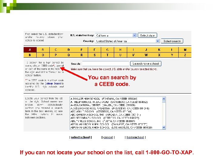 You can search by a CEEB code. If you can not locate your school