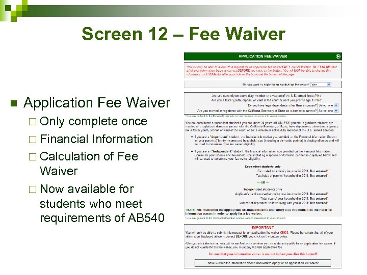 Screen 12 – Fee Waiver n Application Fee Waiver ¨ Only complete once ¨