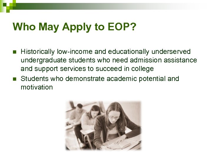 Who May Apply to EOP? n n Historically low-income and educationally underserved undergraduate students