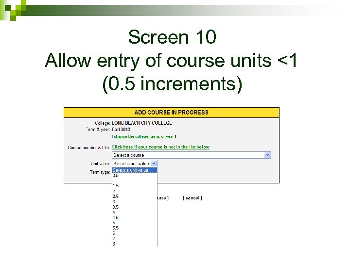 Screen 10 Allow entry of course units <1 (0. 5 increments) 