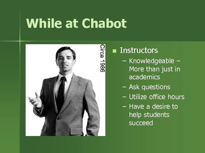 While at Chabot n Instructors – Knowledgeable – More than just in academics –