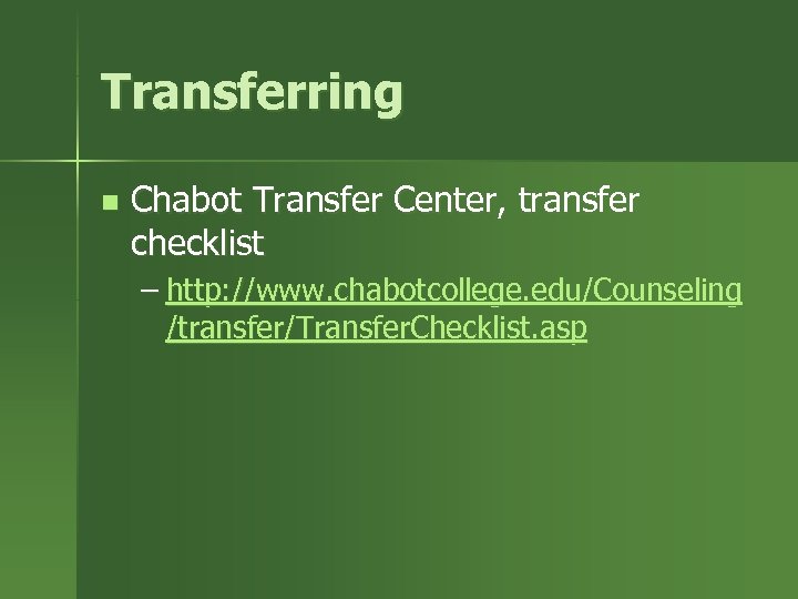 Transferring n Chabot Transfer Center, transfer checklist – http: //www. chabotcollege. edu/Counseling /transfer/Transfer. Checklist.