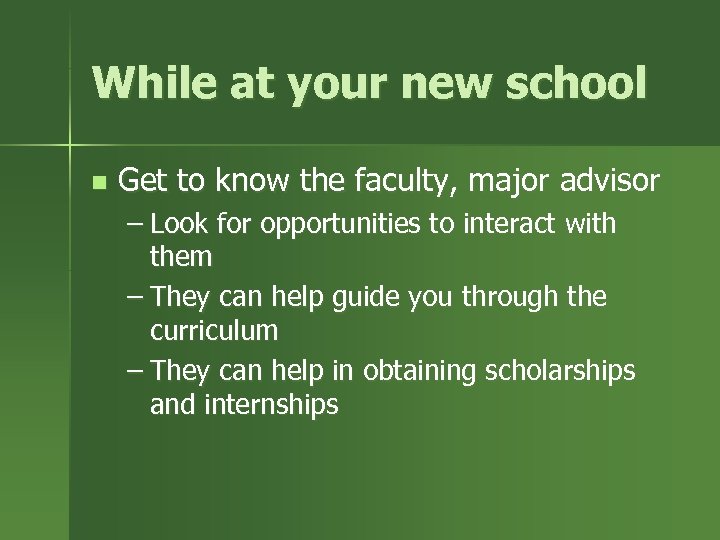 While at your new school n Get to know the faculty, major advisor –