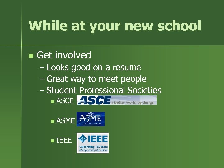 While at your new school n Get involved – Looks good on a resume