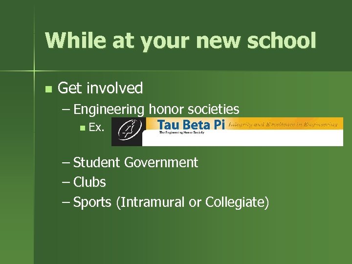 While at your new school n Get involved – Engineering honor societies n Ex.