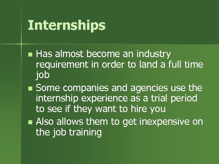 Internships Has almost become an industry requirement in order to land a full time